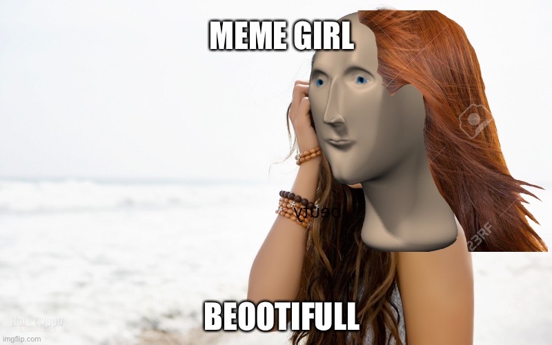 Beootifull meme girl | MEME GIRL; BEOOTIFULL | image tagged in beautiful girl,meme girl,girl,meme,meme man | made w/ Imgflip meme maker