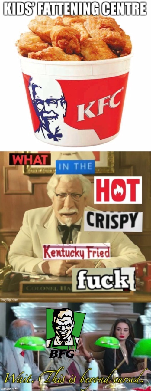 KFC: Kursed Fattening Centre | image tagged in cursed,cursed image,beyond cursed,kfc,kfc colonel sanders,childhood obesity | made w/ Imgflip meme maker