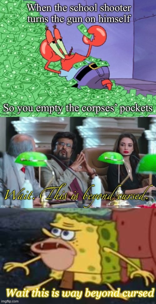 Bikini bottom beyond cursed | image tagged in bikini bottom,spongegar,mr krabs money,beyond cursed,school shooting,school | made w/ Imgflip meme maker