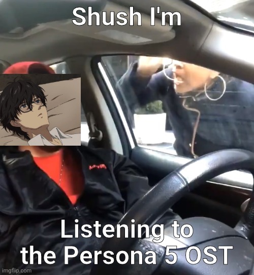 stfu im listening to | Shush I'm; Listening to the Persona 5 OST | image tagged in stfu im listening to | made w/ Imgflip meme maker