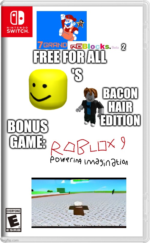 7 Grand Roblocks beta 2 Free For All | 2; 'S; FREE FOR ALL; BACON HAIR EDITION; BONUS GAME: | image tagged in nintendo switch | made w/ Imgflip meme maker
