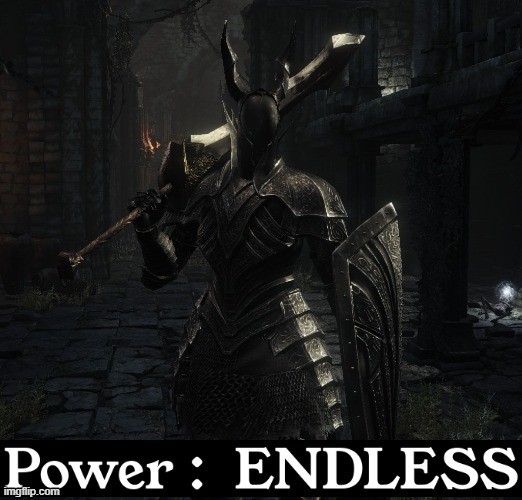 you know my power is endless | image tagged in dark souls,black knight | made w/ Imgflip meme maker