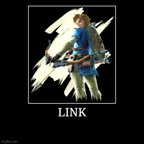 Link | LINK | | image tagged in demotivationals,the legend of zelda,link | made w/ Imgflip demotivational maker