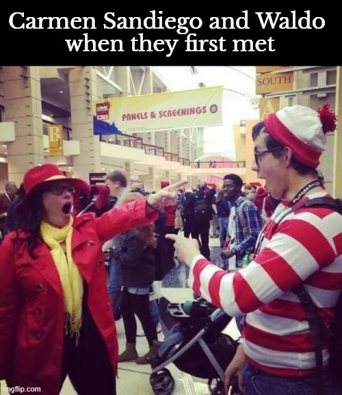 idk | Carmen Sandiego and Waldo 
when they first met | image tagged in where's waldo,waldo | made w/ Imgflip meme maker