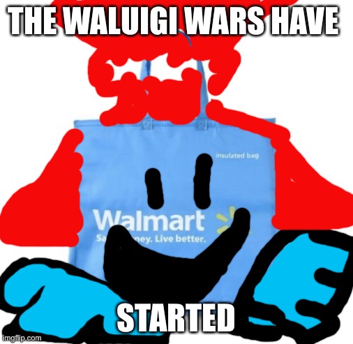 THE WALUIGI WARS HAVE; STARTED | image tagged in walmart bag | made w/ Imgflip meme maker