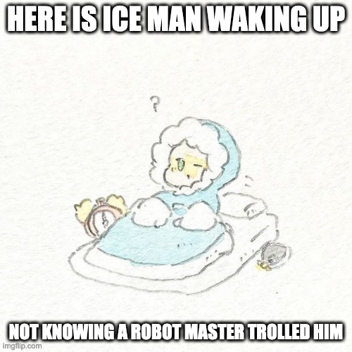 Ice Man Waking Up | HERE IS ICE MAN WAKING UP; NOT KNOWING A ROBOT MASTER TROLLED HIM | image tagged in iceman,megaman,memes | made w/ Imgflip meme maker