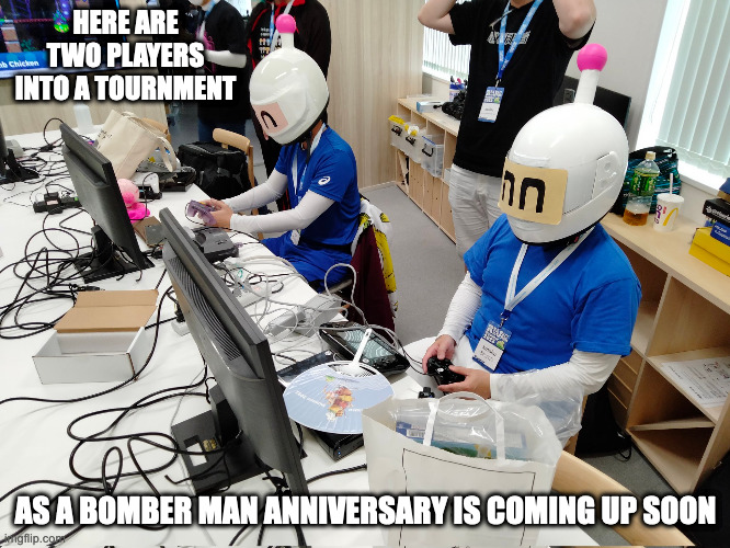 Players Cosplaying as Bomber Man | HERE ARE TWO PLAYERS INTO A TOURNMENT; AS A BOMBER MAN ANNIVERSARY IS COMING UP SOON | image tagged in bomberman,memes | made w/ Imgflip meme maker