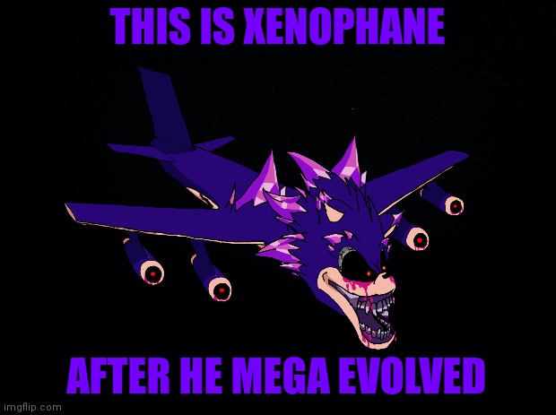 Mega Xenophane | THIS IS XENOPHANE; AFTER HE MEGA EVOLVED | image tagged in pokemon,pokemon memes,sonic exe,fnf | made w/ Imgflip meme maker