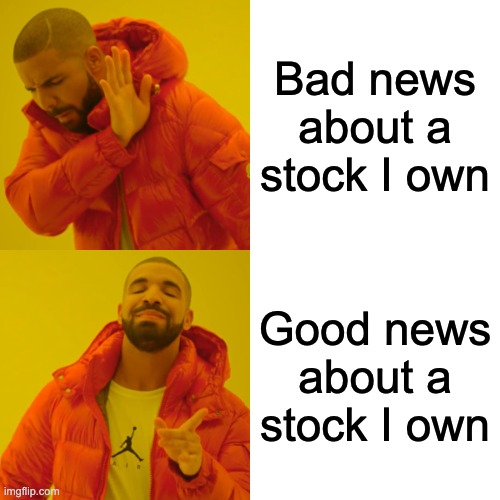 Drake Hotline Bling Meme | Bad news about a stock I own; Good news about a stock I own | image tagged in memes,drake hotline bling | made w/ Imgflip meme maker