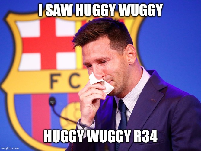 Messi crying | I SAW HUGGY WUGGY; HUGGY WUGGY R34 | made w/ Imgflip meme maker
