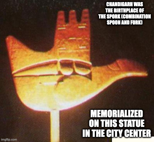 Chandigarh | CHANDIGARH WAS THE BIRTHPLACE OF THE SPORK (COMBINATION SPOON AND FORK); MEMORIALIZED ON THIS STATUE IN THE CITY CENTER | image tagged in memes,city | made w/ Imgflip meme maker