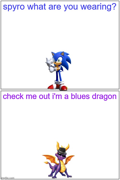 hey spyro 3 | spyro what are you wearing? check me out i'm a blues dragon | image tagged in memes,blank comic panel 1x2,spyro,sonic the hedgehog | made w/ Imgflip meme maker