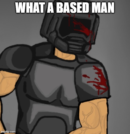 doom chad | WHAT A BASED MAN | image tagged in doom chad | made w/ Imgflip meme maker