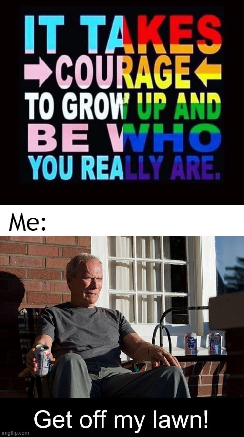 the real me | Me: | image tagged in grumpy old man | made w/ Imgflip meme maker