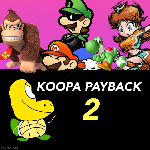 Inspired by a Koopa’s revenge, Koopa payback 2! | made w/ Imgflip meme maker