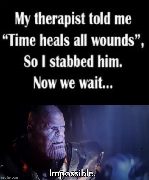 image tagged in thanos impossible,dark humor | made w/ Imgflip meme maker