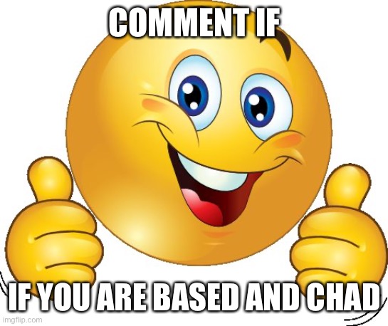 Thumbs up emoji | COMMENT IF; IF YOU ARE BASED AND CHAD | image tagged in thumbs up emoji | made w/ Imgflip meme maker