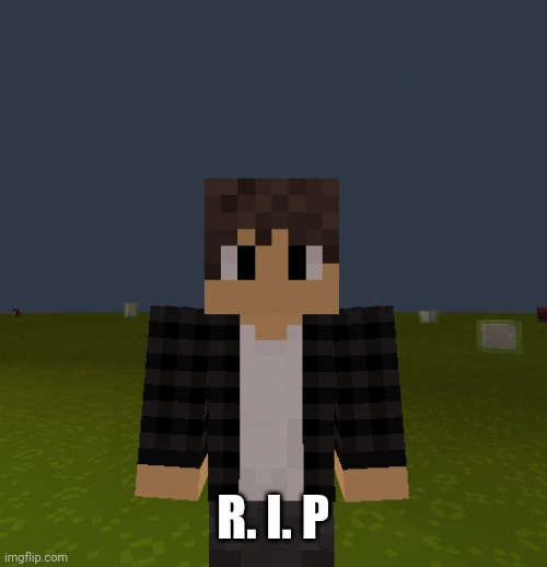 Minecraft Steve | R. I. P | image tagged in minecraft steve | made w/ Imgflip meme maker