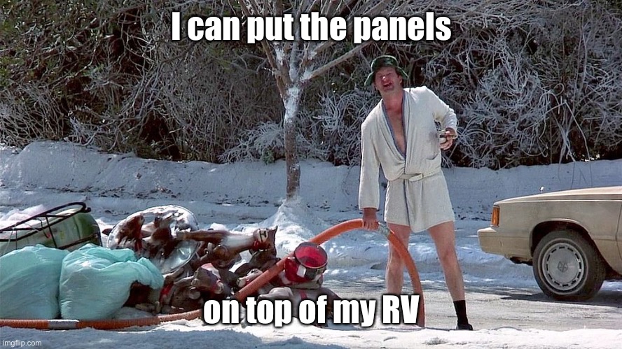 Cousin Eddie | I can put the panels on top of my RV | image tagged in cousin eddie | made w/ Imgflip meme maker