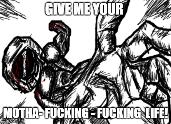 izyk punch | GIVE ME YOUR MOTHA- FUCKING - FUCKING  LIFE! | image tagged in izyk punch | made w/ Imgflip meme maker