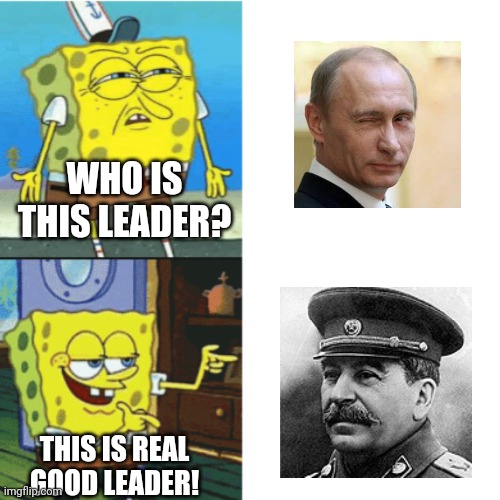 Stalin Is best than putin | WHO IS THIS LEADER? THIS IS REAL GOOD LEADER! | image tagged in spongebob drake format,vladimir putin,stalin | made w/ Imgflip meme maker