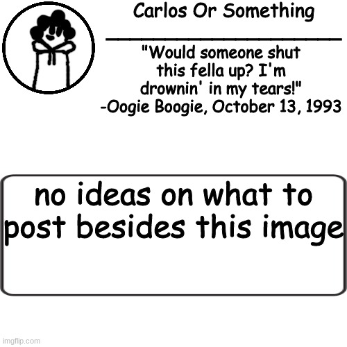 hjbklbj, | no ideas on what to post besides this image | made w/ Imgflip meme maker