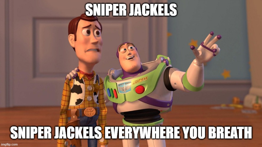 halo 2 | SNIPER JACKELS; SNIPER JACKELS EVERYWHERE YOU BREATH | image tagged in woody and buzz lightyear everywhere widescreen | made w/ Imgflip meme maker