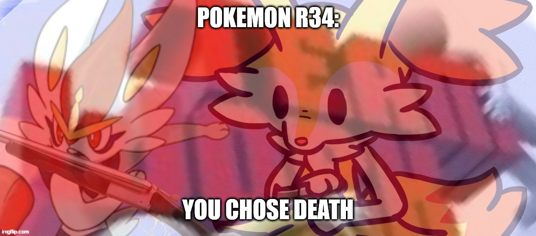 Braxien&Cinderace have found your Sin unforgivable | POKEMON R34:; YOU CHOSE DEATH | image tagged in braxien cinderace have found your sin unforgivable | made w/ Imgflip meme maker