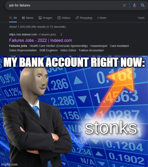 stonks | MY BANK ACCOUNT RIGHT NOW: | image tagged in stonks | made w/ Imgflip meme maker
