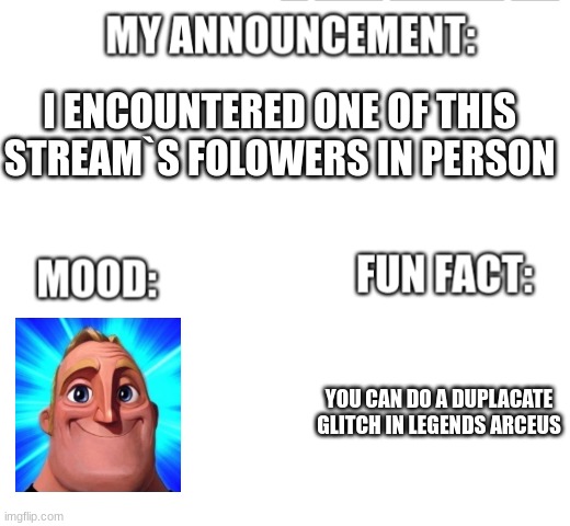 guess what | I ENCOUNTERED ONE OF THIS STREAM`S FOLOWERS IN PERSON; YOU CAN DO A DUPLACATE GLITCH IN LEGENDS ARCEUS | image tagged in announcement | made w/ Imgflip meme maker