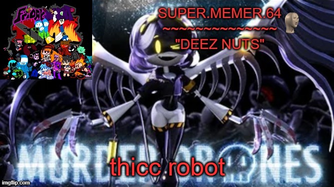 Super.memer.64 | thicc robot | image tagged in super memer 64 | made w/ Imgflip meme maker