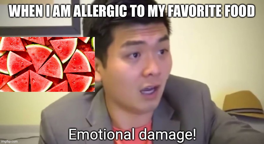 WHEN I AM ALLERGIC TO MY FAVORITE FOOD | made w/ Imgflip meme maker