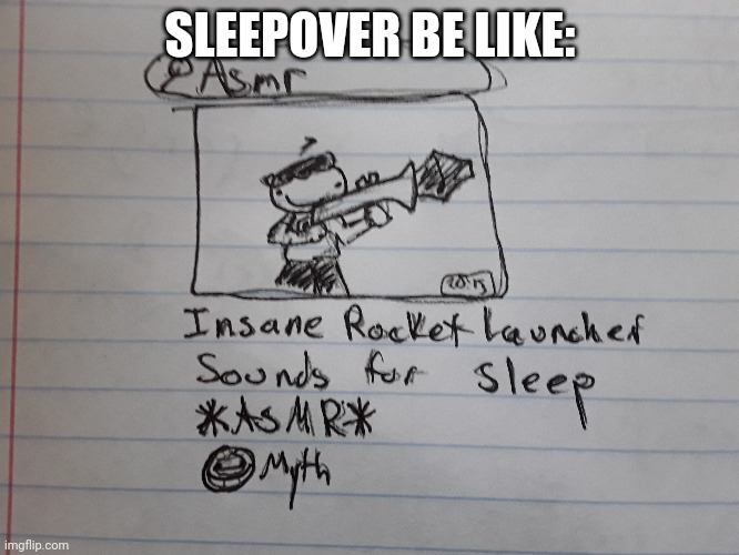 Myth be big boom | SLEEPOVER BE LIKE: | made w/ Imgflip meme maker