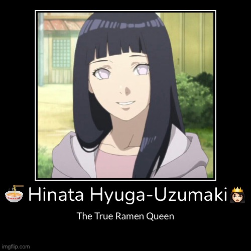 Legendary Ramen Queen/Queen Of Gluttony: Hinata Hyuga-Uzumaki! | image tagged in funny,demotivationals,hinata,memes,legendary queen of gluttony hinata,ramen | made w/ Imgflip demotivational maker