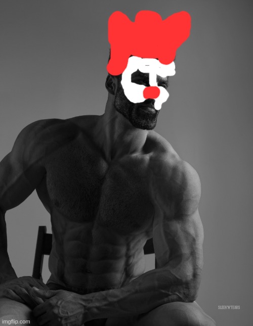 gigaclown (comment who I should clown-ify next)(kinda shit ngl- a moderator) | image tagged in giga chad | made w/ Imgflip meme maker