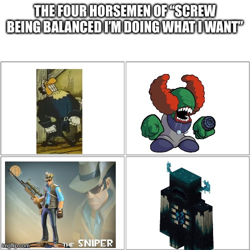 The 4 horsemen of | THE FOUR HORSEMEN OF “SCREW BEING BALANCED I’M DOING WHAT I WANT” | image tagged in the 4 horsemen of | made w/ Imgflip meme maker