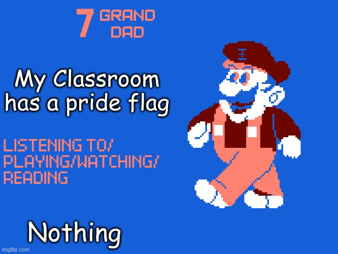 Fatherless Classroom | My Classroom has a pride flag; Nothing | image tagged in new 7_grand_dad template | made w/ Imgflip meme maker