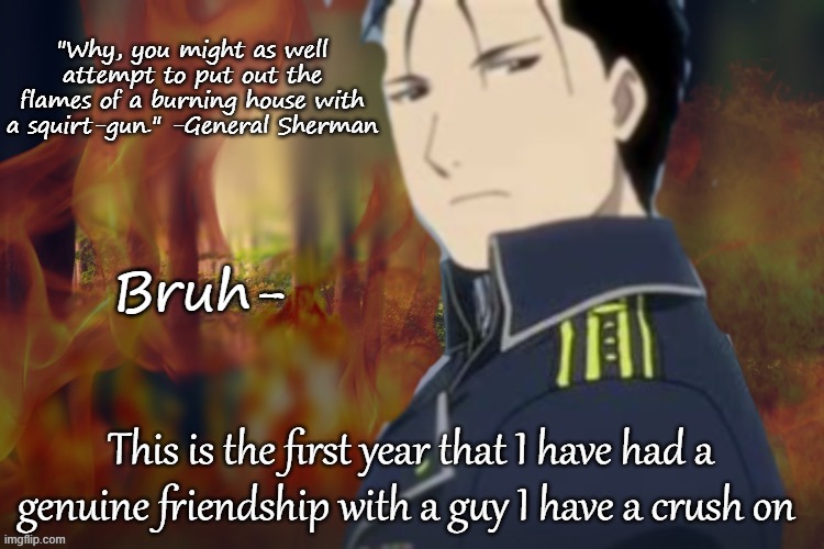 We get along so well n shit :D | Bruh-; This is the first year that I have had a genuine friendship with a guy I have a crush on | image tagged in mustang temp number i forgor skull | made w/ Imgflip meme maker