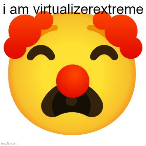 Crying clown emoji | i am virtualizerextreme | image tagged in crying clown emoji | made w/ Imgflip meme maker