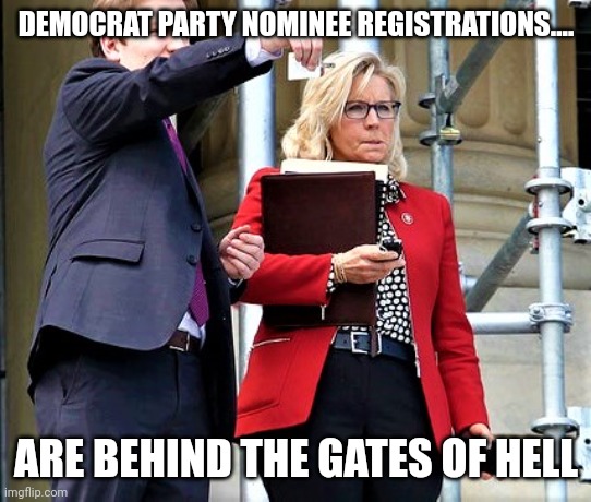 Lizzards going home | DEMOCRAT PARTY NOMINEE REGISTRATIONS.... ARE BEHIND THE GATES OF HELL | image tagged in liz cheney | made w/ Imgflip meme maker