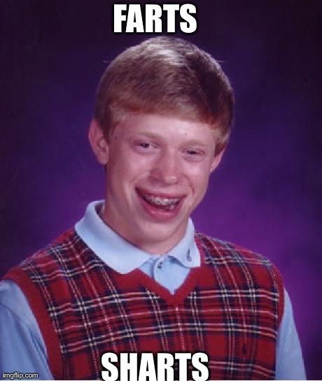 Bad Luck Brian Meme | FARTS SHARTS | image tagged in memes,bad luck brian | made w/ Imgflip meme maker