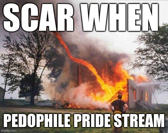 i smite thee!! | SCAR WHEN; PEDOPHILE PRIDE STREAM | image tagged in i smite thee | made w/ Imgflip meme maker