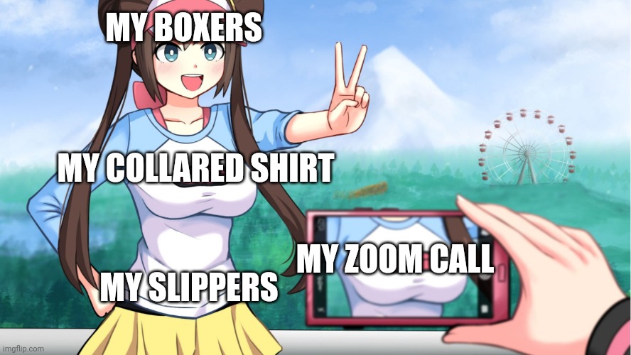 anime boobs | MY BOXERS; MY COLLARED SHIRT; MY ZOOM CALL; MY SLIPPERS | image tagged in big boobs,pokemon,zoom,funny,funny memes,lol | made w/ Imgflip meme maker