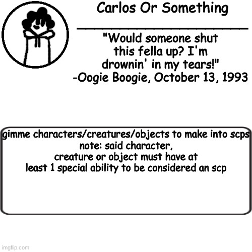 balls | gimme characters/creatures/objects to make into scps
note: said character, creature or object must have at least 1 special ability to be considered an scp | made w/ Imgflip meme maker