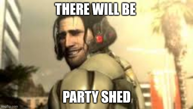 Jetstream Sam Grin | THERE WILL BE; PARTY SHED | image tagged in jetstream sam grin | made w/ Imgflip meme maker