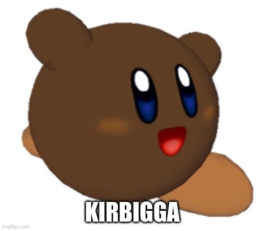 KIRBIGGA | made w/ Imgflip meme maker