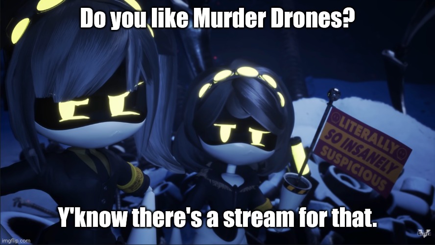 طائرات القتل بدون طيار | Do you like Murder Drones? Y'know there's a stream for that. | image tagged in murder drones v flag | made w/ Imgflip meme maker