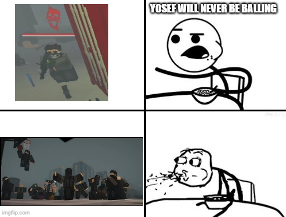 yosef is balling | YOSEF WILL NEVER BE BALLING | image tagged in he will never,roblox | made w/ Imgflip meme maker