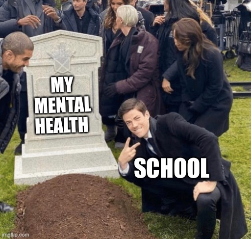 Grant Gustin over grave | MY MENTAL HEALTH; SCHOOL | image tagged in grant gustin over grave | made w/ Imgflip meme maker