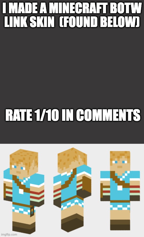 I MADE A MINECRAFT BOTW LINK SKIN  (FOUND BELOW); RATE 1/10 IN COMMENTS | image tagged in memes,blank transparent square | made w/ Imgflip meme maker